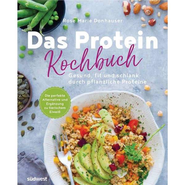 Das Protein-Kochbuch: Gesund, fit und schlank durch pflanzliche Protei / Rose Marie Donhauser