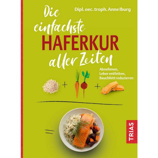 Die einfachste Haferkur aller Zeiten Abnehmen, Leber entfetten, Bauchf / Anne Iburg